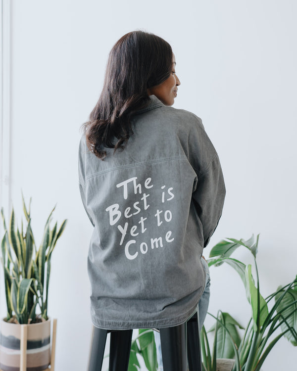 The Best Is Yet to Come Shirt Jacket