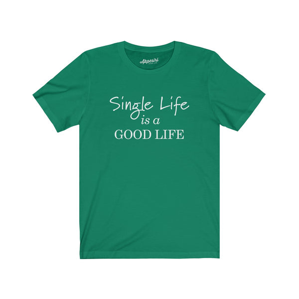Single Life is a Good Life Unisex Tee